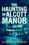 [Alcott Manor Trilogy 01] • The Haunting of Alcott Manor